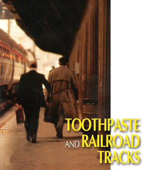 Toothpaste and Railroad Tracks